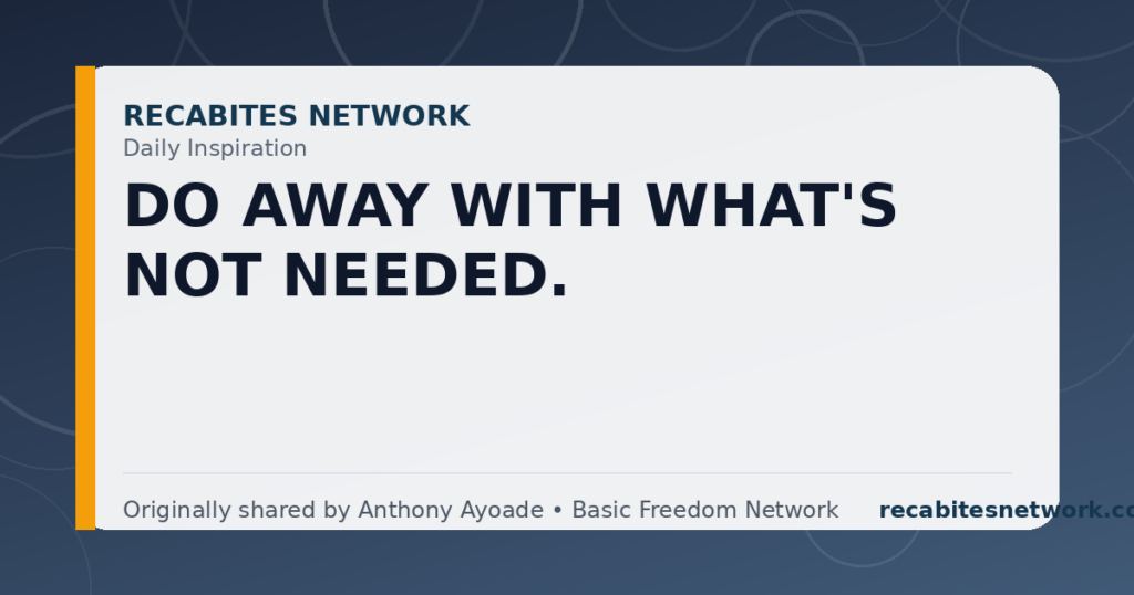 Daily Inspiration: Do Away With What'S Not Needed.