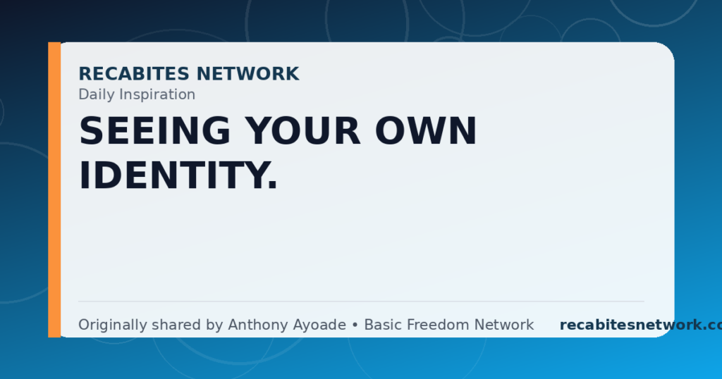 Daily Inspiration: Seeing Your Own Identity.