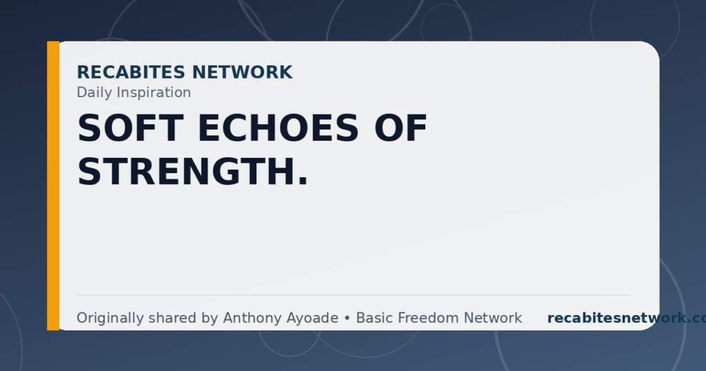 Daily Inspiration: Soft Echoes Of Strength.