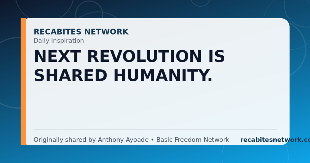 Daily Inspiration: Next Revolution Is Shared Humanity.