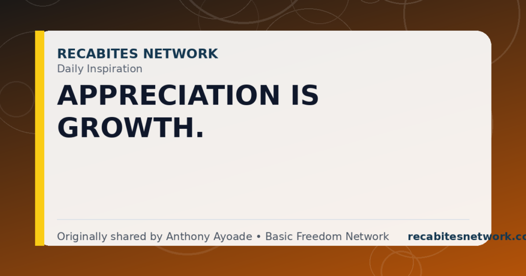 Daily Inspiration: Appreciation Is Growth.