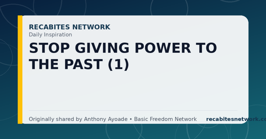 Daily Inspiration: Stop Giving Power To The Past (1)