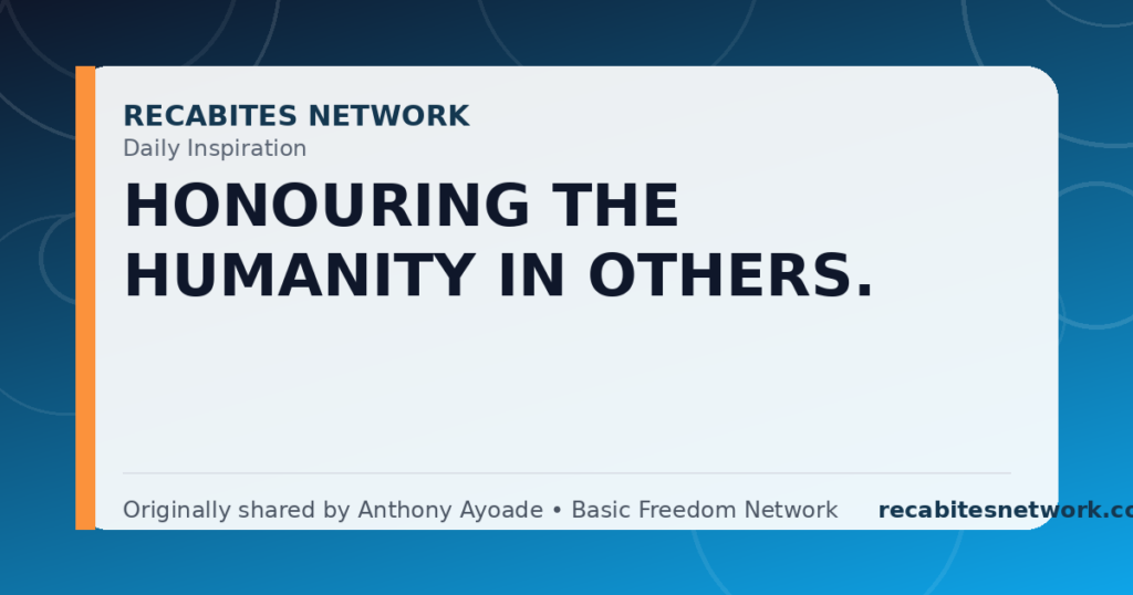 Daily Inspiration: Honouring The Humanity In Others.