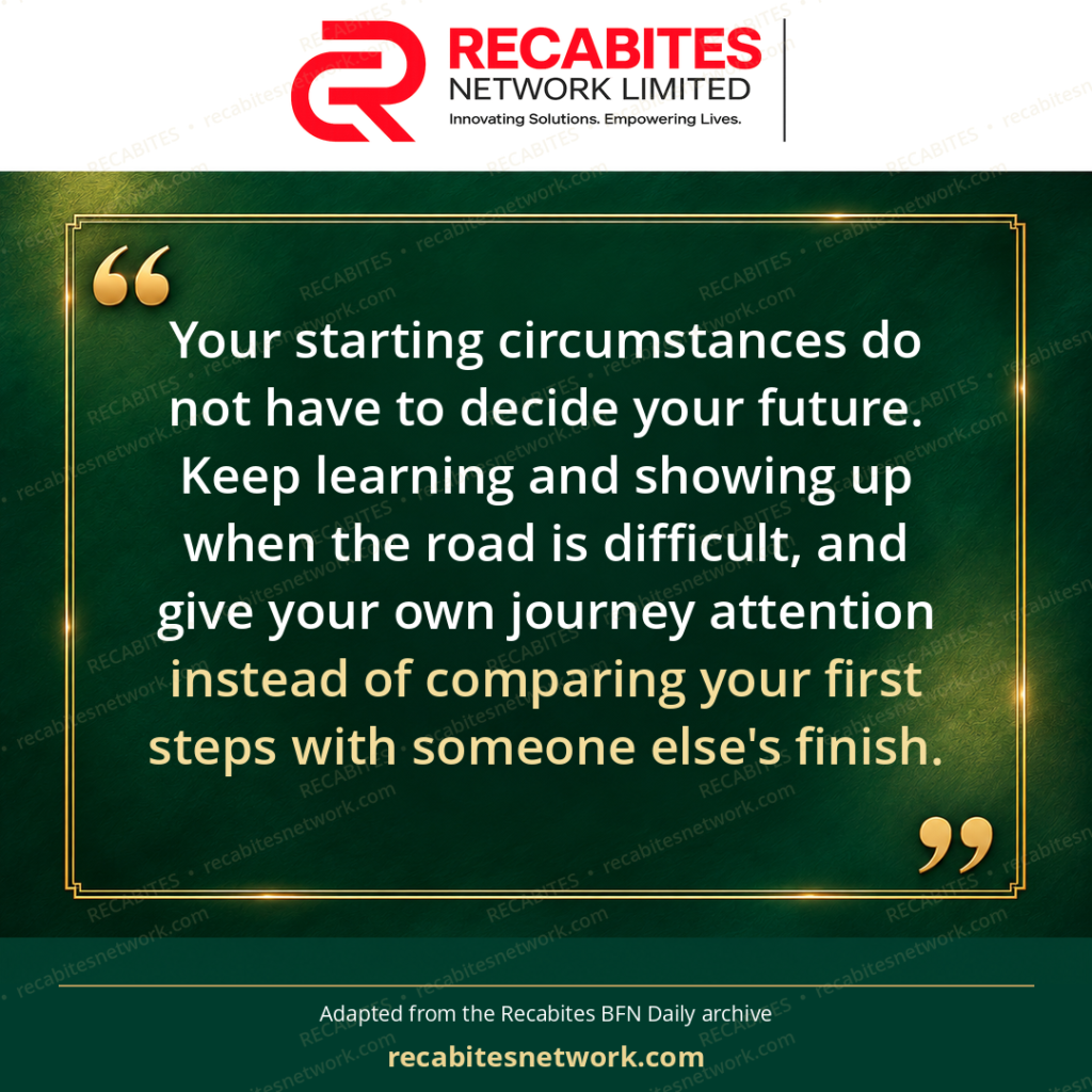 Your starting circumstances do not have to decide your future. Keep learning and showing up when the road is difficult, and give your own journey attention instead of comparing your first steps with someone else's finish.
