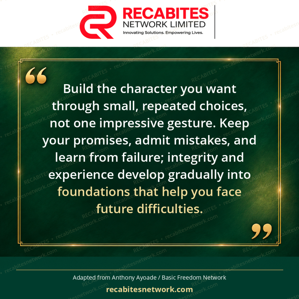 Build the character you want through small, repeated choices, not one impressive gesture. Keep your promises, admit mistakes, and learn from failure; integrity and experience develop gradually into foundations that help you face future difficulties.