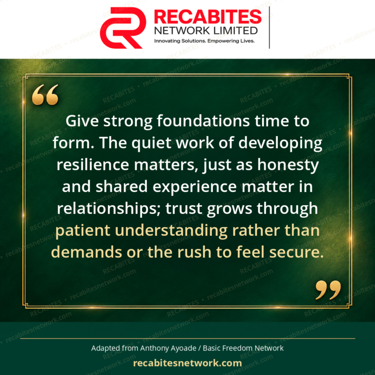 Give strong foundations time to form. The quiet work of developing resilience matters, just as honesty and shared experience matter in relationships; trust grows through patient understanding rather than demands or the rush to feel secure.