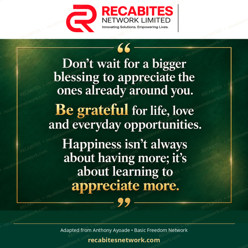 Don’t wait for a bigger blessing to appreciate the ones already around you. Be grateful for life, love and everyday opportunities. Happiness isn’t always about having more; it’s about learning to appreciate more.